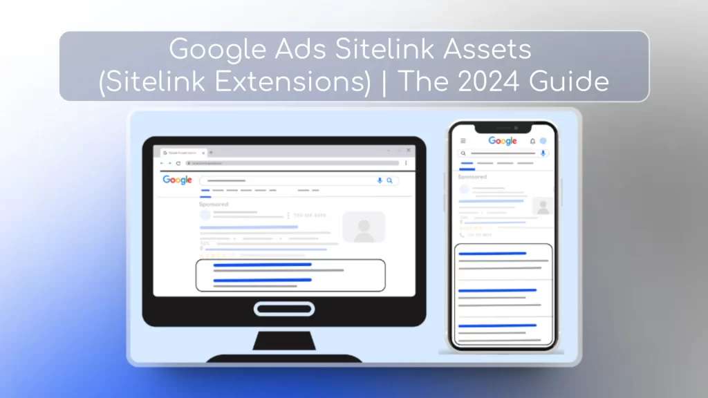 Google Ads Sitelink Assets (Sitelink Extensions) The 2024 Guide